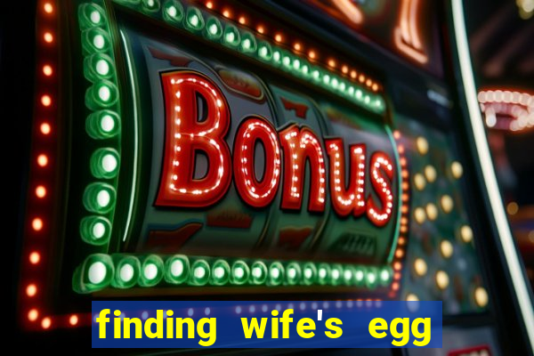 finding wife's egg money 3