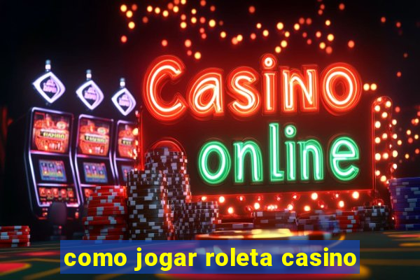 como jogar roleta casino