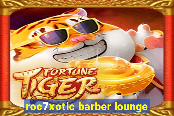 roc7xotic barber lounge