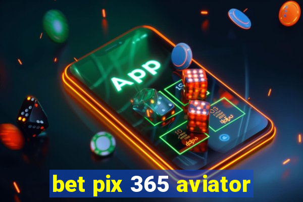 bet pix 365 aviator