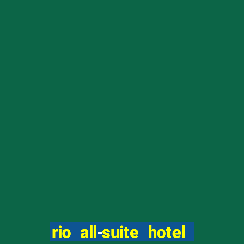 rio all-suite hotel and casino las vegas nv