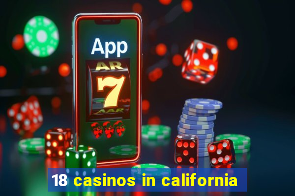 18 casinos in california