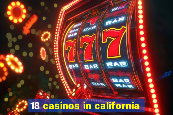 18 casinos in california