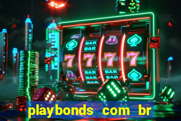 playbonds com br jogar gratis