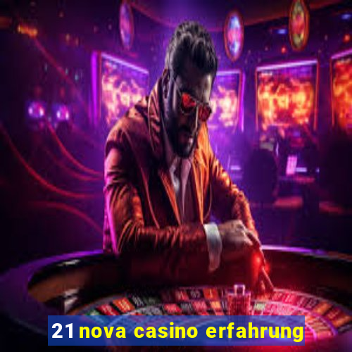 21 nova casino erfahrung