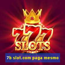 7b slot.com paga mesmo