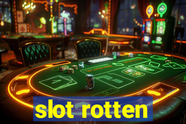 slot rotten