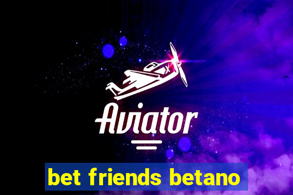 bet friends betano