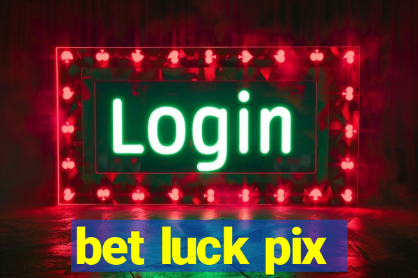 bet luck pix