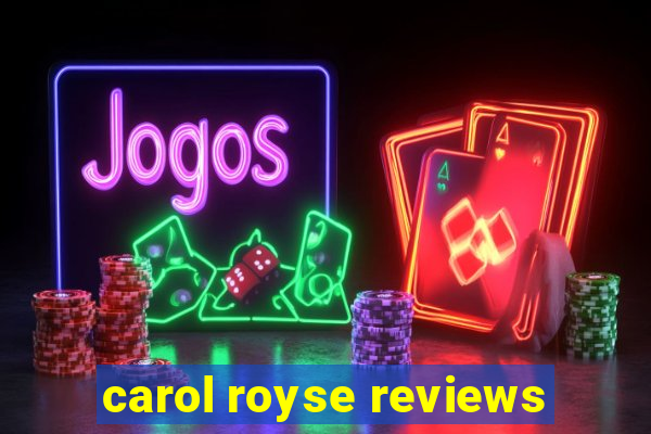 carol royse reviews