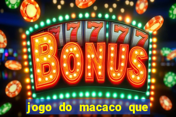 jogo do macaco que ganha dinheiro