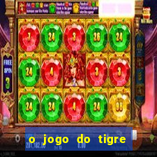 o jogo do tigre que dá dinheiro