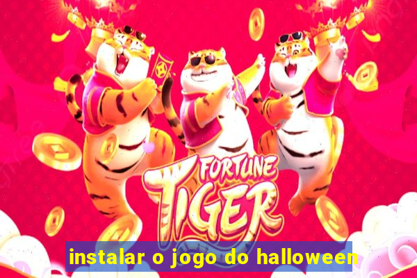 instalar o jogo do halloween