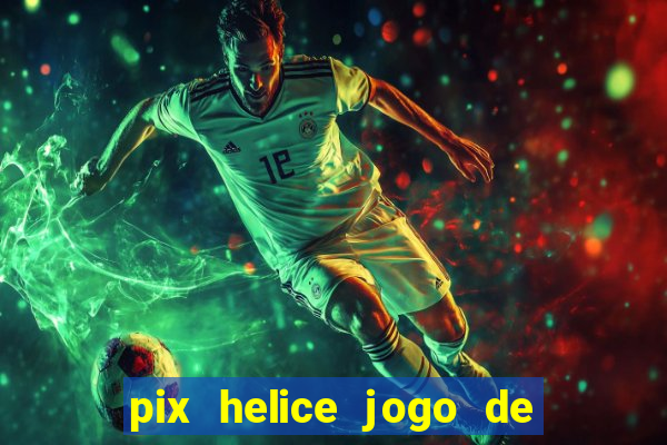 pix helice jogo de ganhar pix 9f game