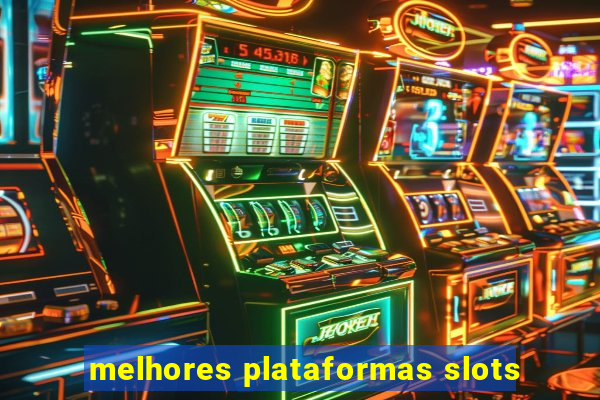 melhores plataformas slots