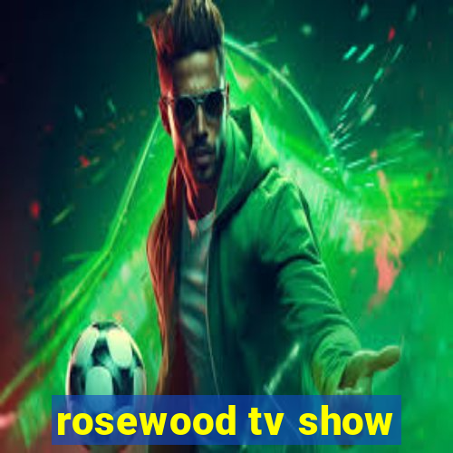 rosewood tv show