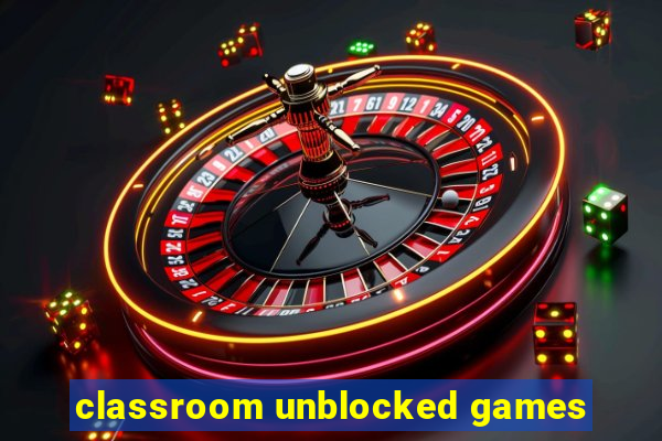 classroom unblocked games