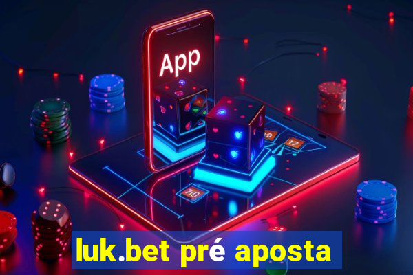 luk.bet pré aposta