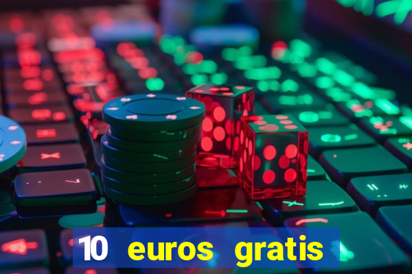 10 euros gratis sin deposito casino