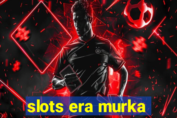 slots era murka