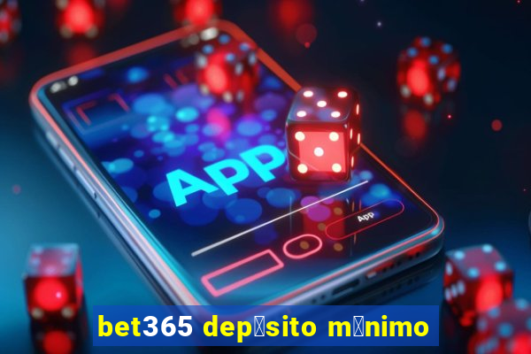 bet365 dep贸sito m铆nimo