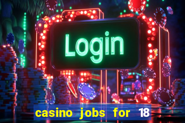 casino jobs for 18 year olds