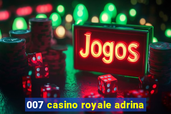 007 casino royale adrina