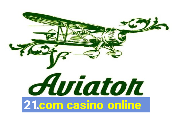 21.com casino online