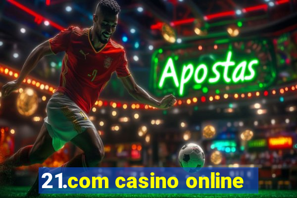 21.com casino online