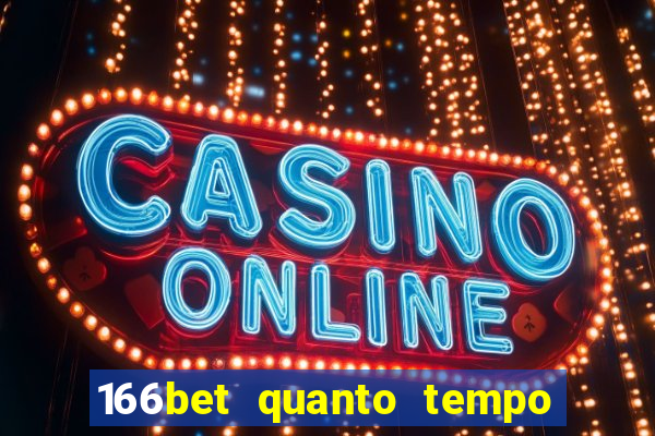 166bet quanto tempo demora para cair na conta