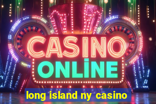 long island ny casino