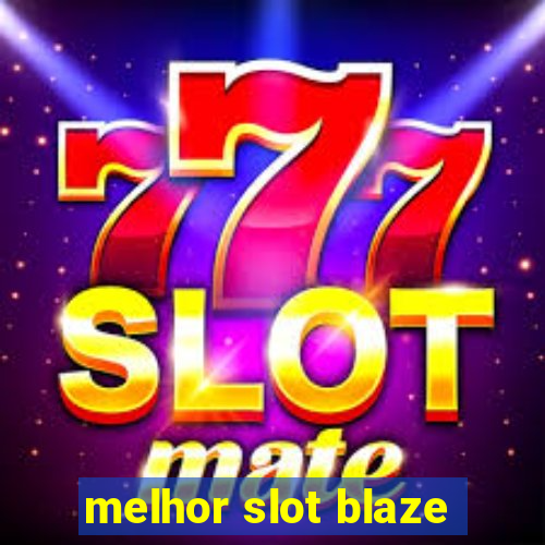 melhor slot blaze