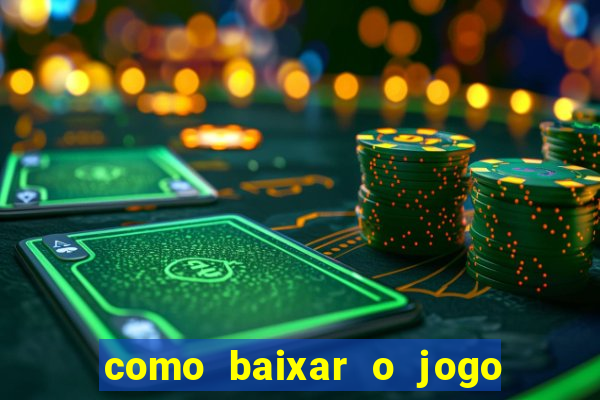 como baixar o jogo do tigrinho