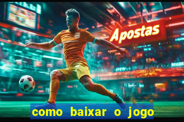 como baixar o jogo do tigrinho