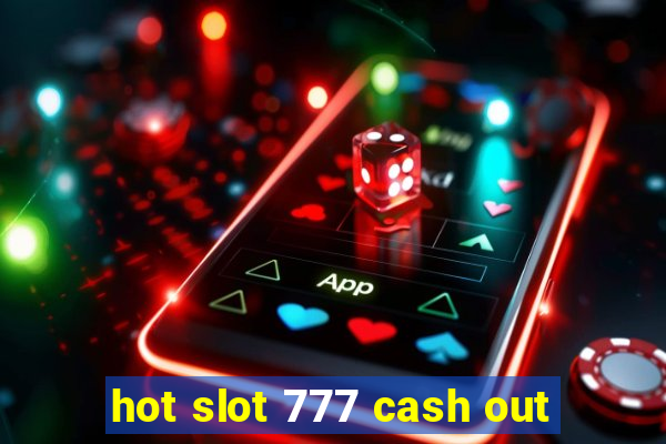 hot slot 777 cash out