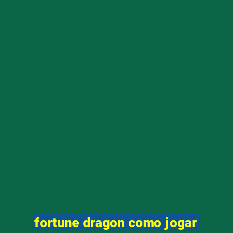 fortune dragon como jogar