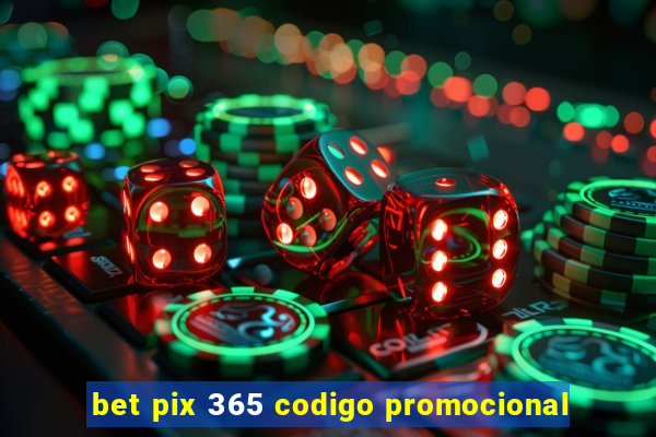 bet pix 365 codigo promocional