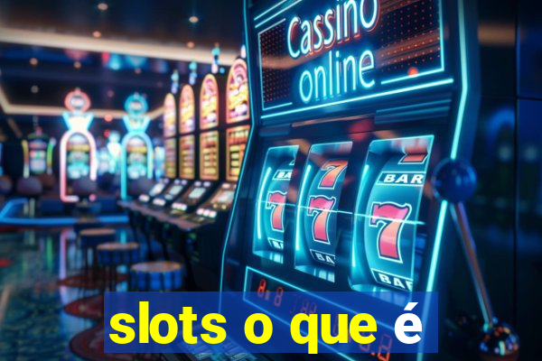 slots o que é