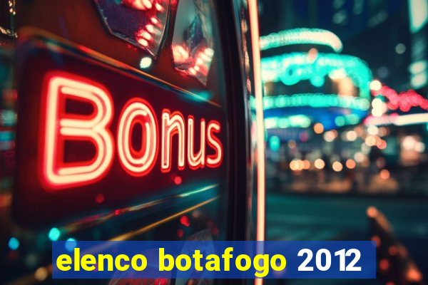 elenco botafogo 2012