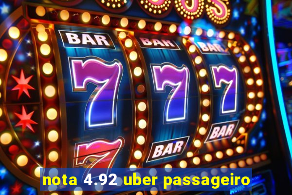 nota 4.92 uber passageiro