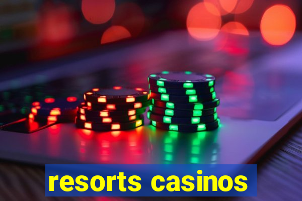 resorts casinos