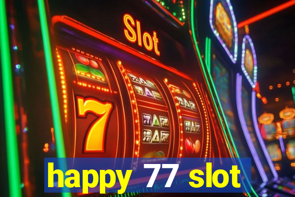 happy 77 slot