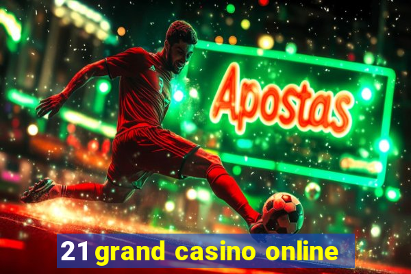 21 grand casino online