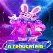 o rebuceteio