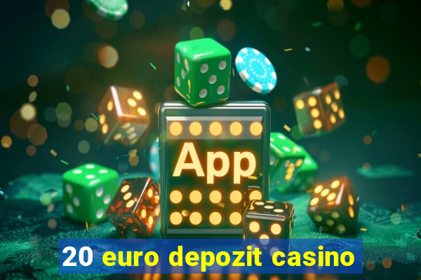 20 euro depozit casino