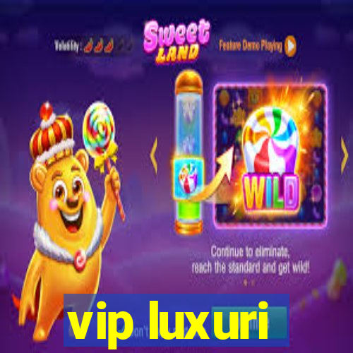 vip luxuri