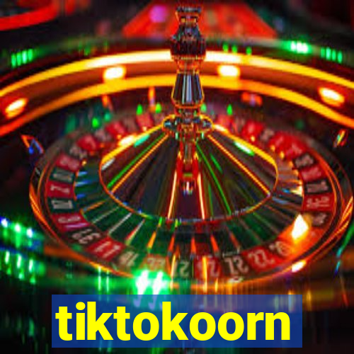 tiktokoorn