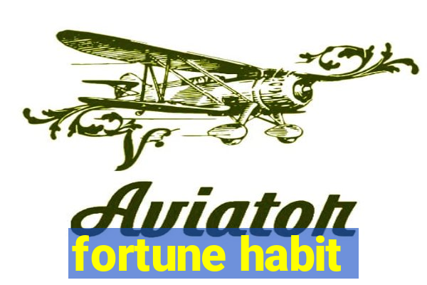 fortune habit