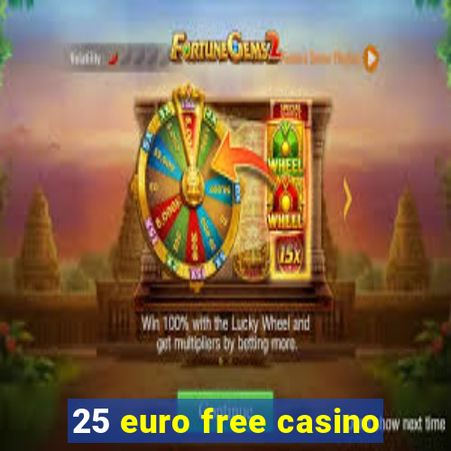 25 euro free casino