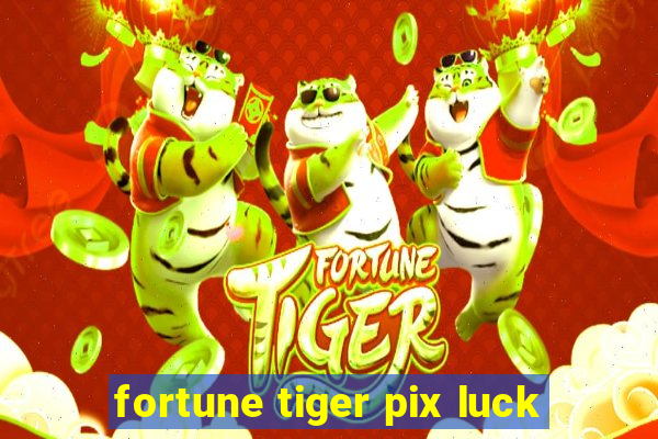 fortune tiger pix luck